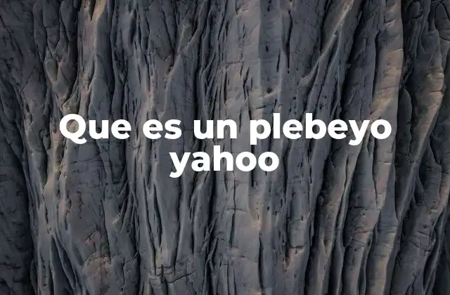 Que es un Plebeyo Yahoo