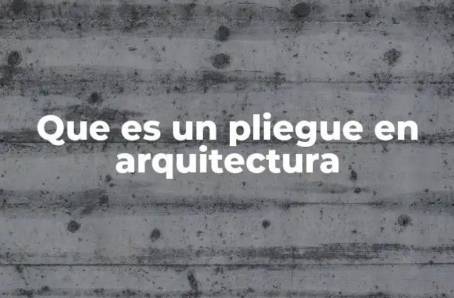 Que es un Pliegue en Arquitectura