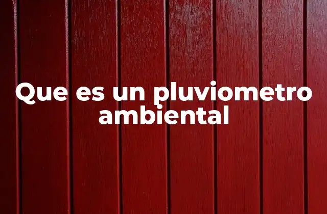 Que es un Pluviometro Ambiental 2 Instrumento esencial para el estudio del clima