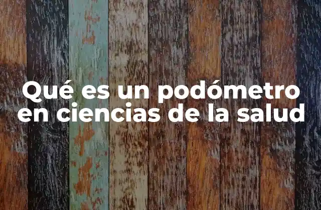 Qué es un Podómetro en Ciencias de la Salud
