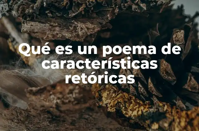 Qué es un Poema de Características Retóricas