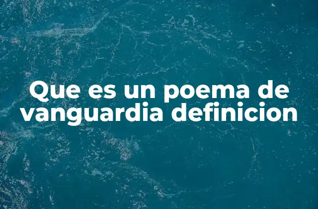 Que es un Poema de Vanguardia Definicion 2 El impacto de la vanguardia en la poesía moderna