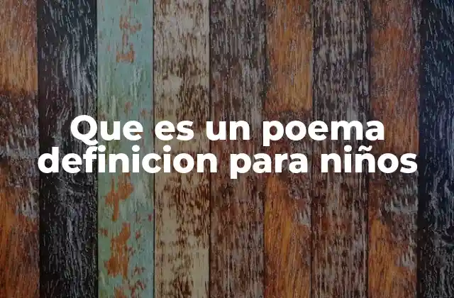 Que es un Poema Definicion para Niños