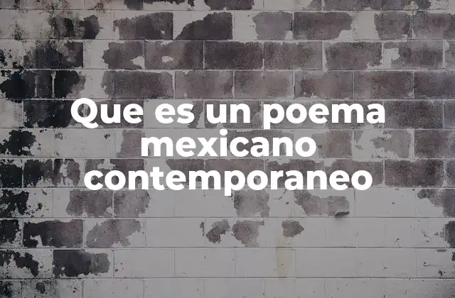 Que es un Poema Mexicano Contemporaneo