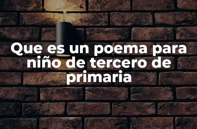 Que es un Poema para Niño de Tercero de Primaria