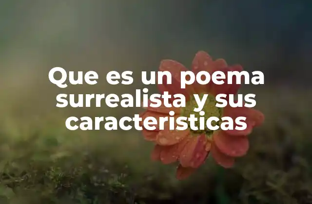 Que es un Poema Surrealista y Sus Caracteristicas