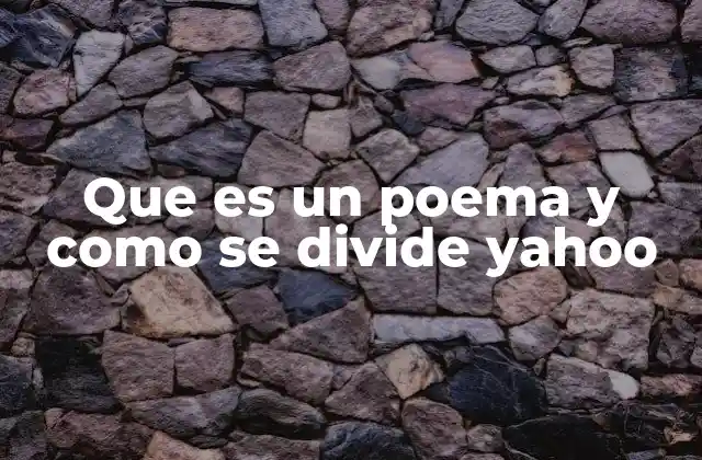 Que es un Poema y como Se Divide Yahoo