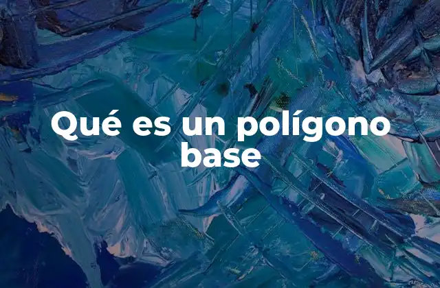 Qué es un Polígono Base