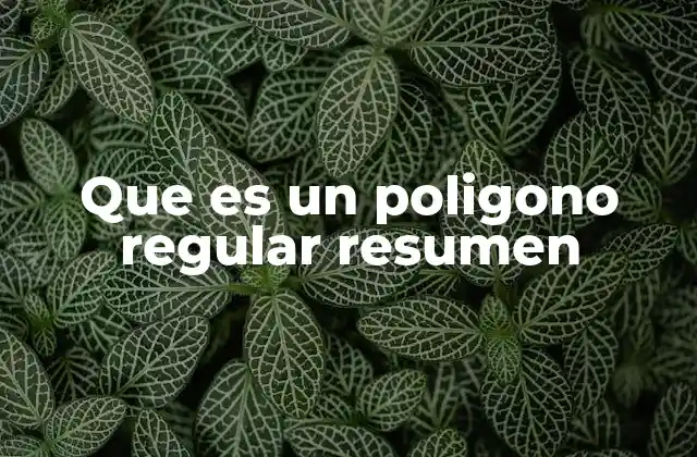 Características y propiedades de los polígonos regulares