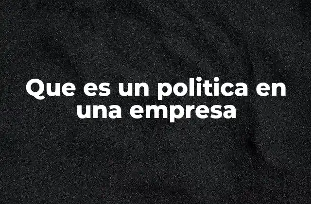 Que es un Politica en una Empresa