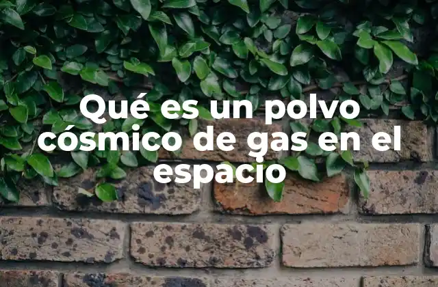 Qué es un Polvo Cósmico de Gas en el Espacio