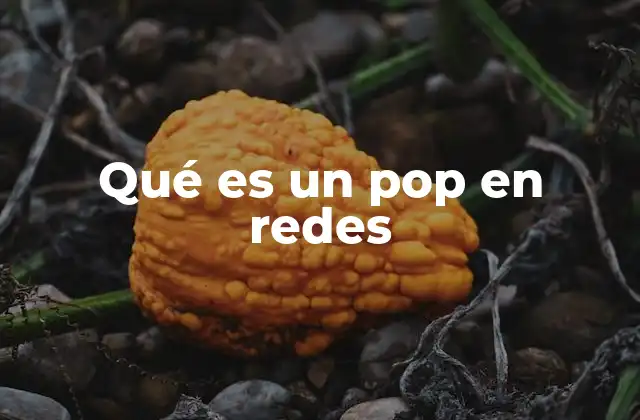 Qué es un Pop en Redes