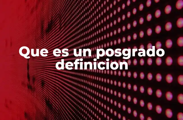 Que es un Posgrado Definicion