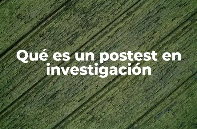 Qué es un Postest en Investigación