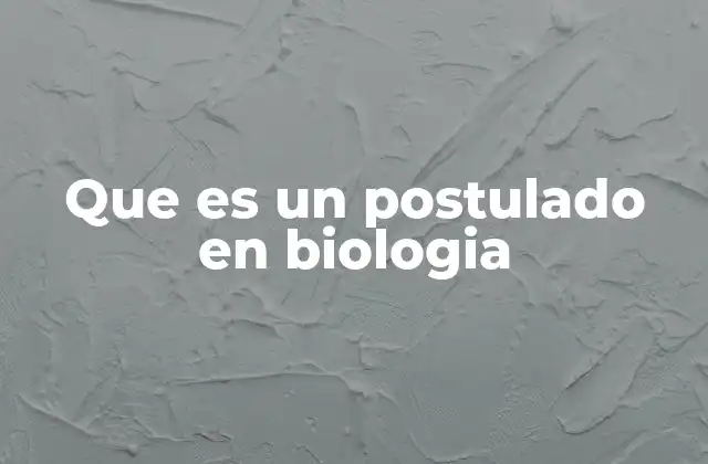 Que es un Postulado en Biologia