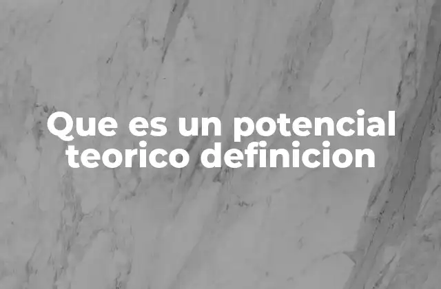 Que es un Potencial Teorico Definicion