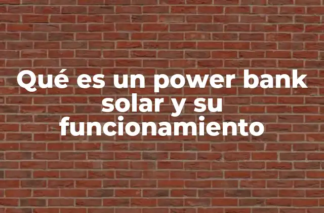 Qué es un Power Bank Solar y Su Funcionamiento