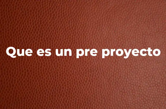 Que es un Pre Proyecto