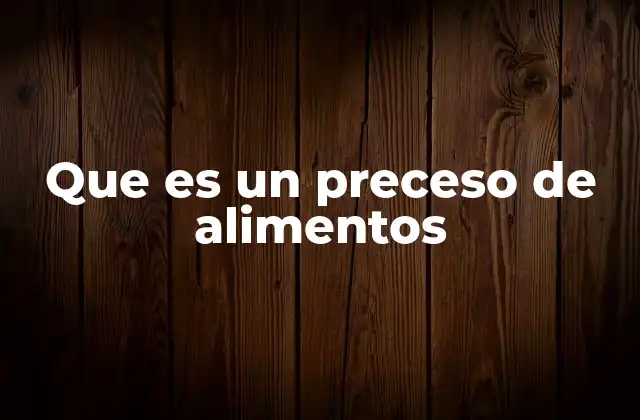 La importancia del proceso en la industria alimentaria