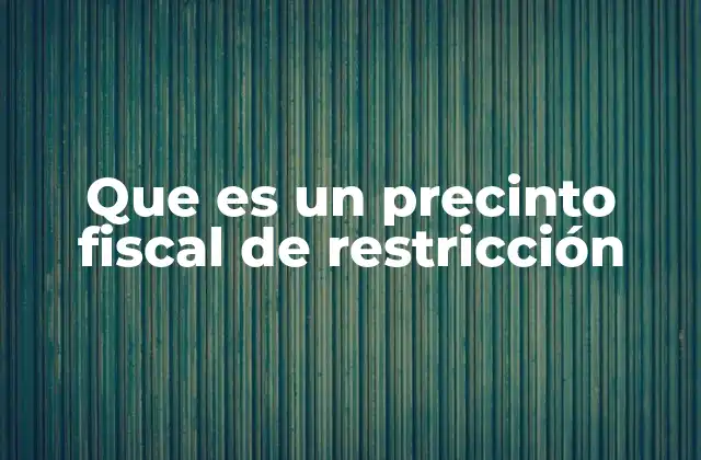 El uso del precinto fiscal en situaciones legales y administrativas