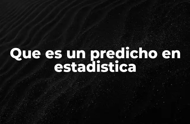 Que es un Predicho en Estadistica