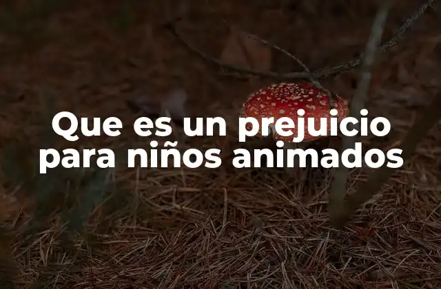 Que es un Prejuicio para Niños Animados