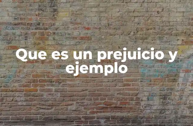 Que es un Prejuicio y Ejemplo 2 El impacto social de los prejuicios