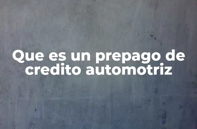 Que es un Prepago de Credito Automotriz