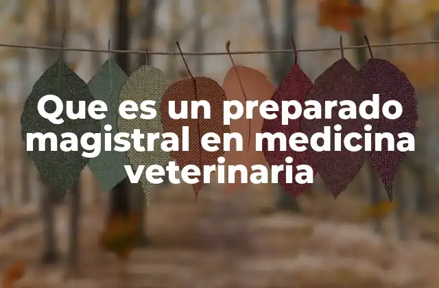 Que es un Preparado Magistral en Medicina Veterinaria