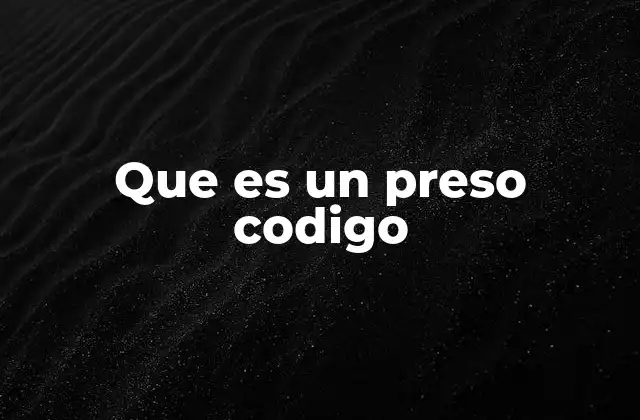 Que es un Preso Codigo