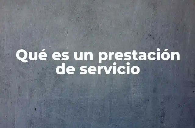 Qué es un Prestación de Servicio