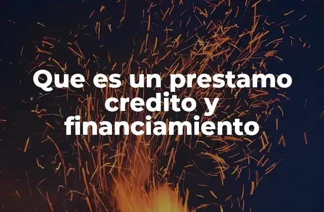 Que es un Prestamo Credito y Financiamiento