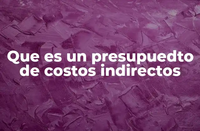 Que es un Presupuedto de Costos Indirectos