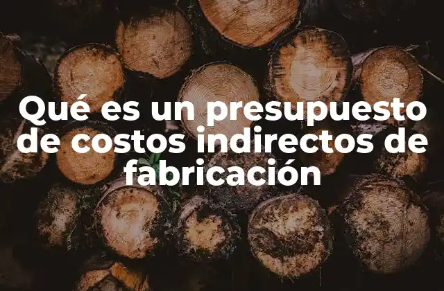 Qué es un Presupuesto de Costos Indirectos de Fabricación