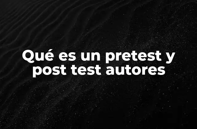 Qué es un Pretest y Post Test Autores