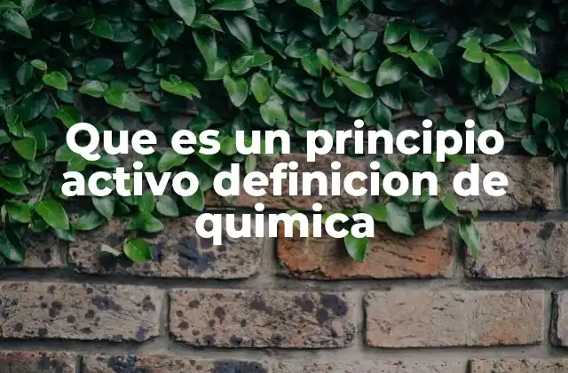 Que es un Principio Activo Definicion de Quimica