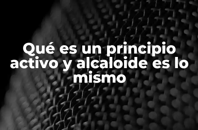 Qué es un Principio Activo y Alcaloide es Lo Mismo