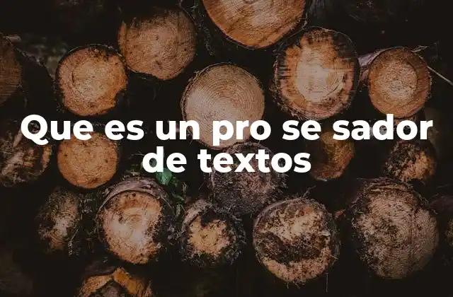 Que es un Pro Se Sador de Textos