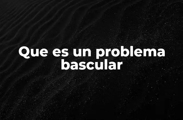 Que es un Problema Bascular
