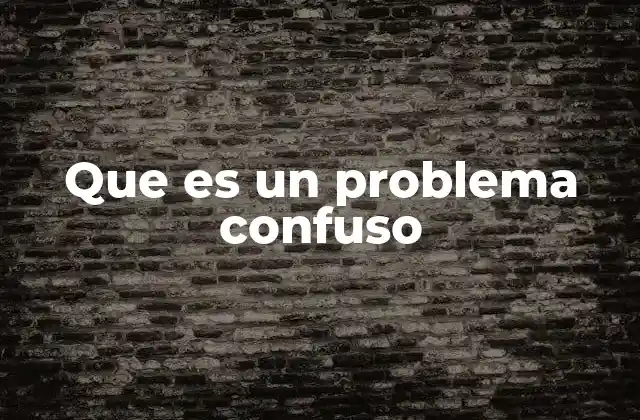 Que es un Problema Confuso