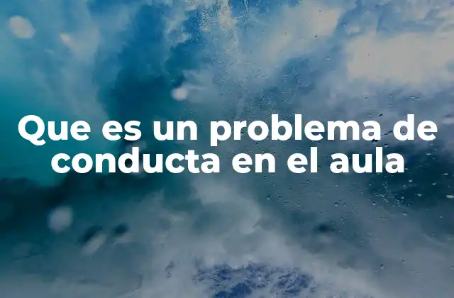 Causas detrás de los problemas de conducta escolar
