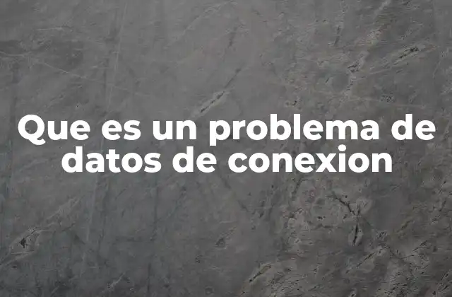 Que es un Problema de Datos de Conexion
