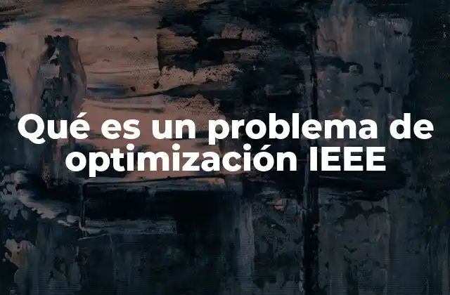 Qué es un Problema de Optimización Ieee 2 La importancia de los problemas de optimización en ingeniería