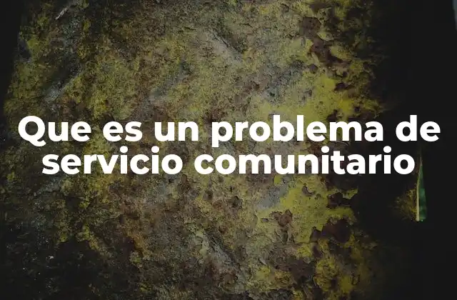 Que es un Problema de Servicio Comunitario