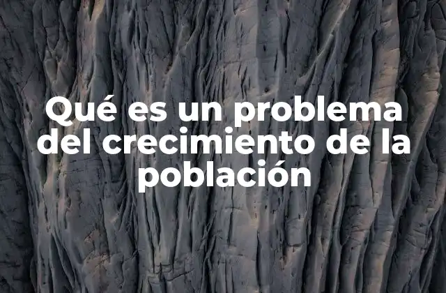 Qué es un Problema Del Crecimiento de la Población