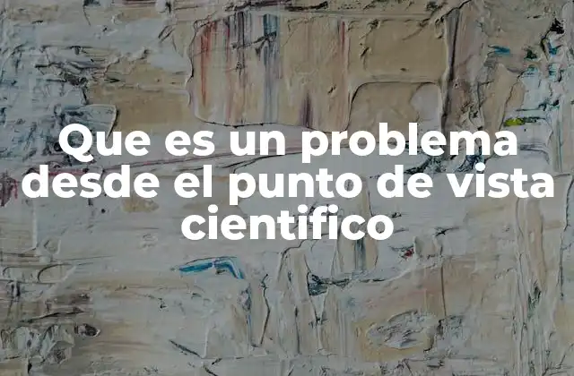 Que es un Problema desde el Punto de Vista Cientifico