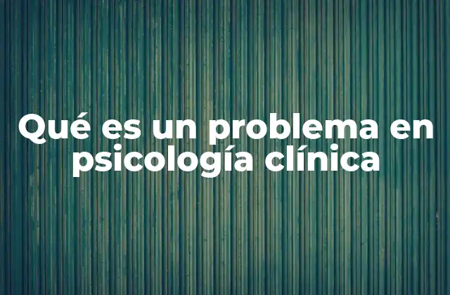 Qué es un Problema en Psicología Clínica