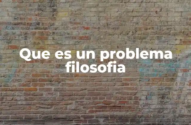 Que es un Problema Filosofia