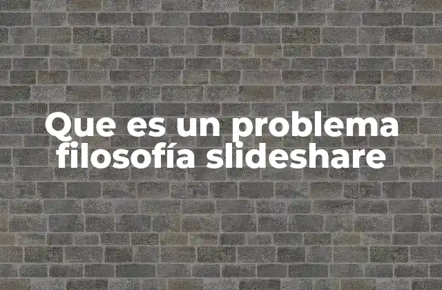 Que es un Problema Filosofía Slideshare