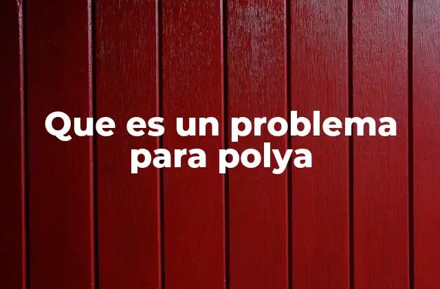 Que es un Problema para Polya